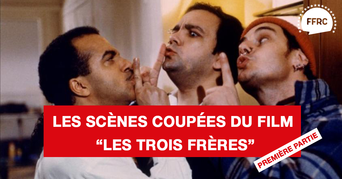Les scènes coupées du film culte "Les 3 frères" (première partie)